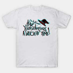 This Halloween have yourselves a witchin time T-Shirt